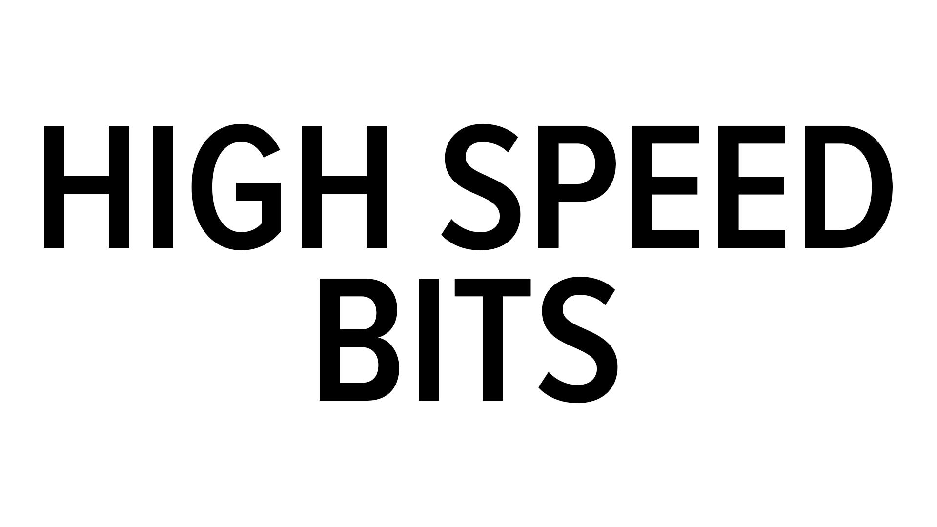 High Speed Bits